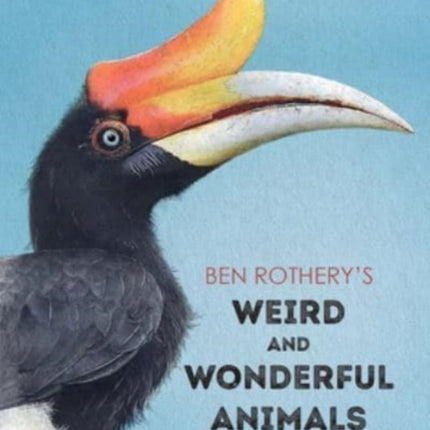 Ben Rotherys Weird and Wonderful Animals