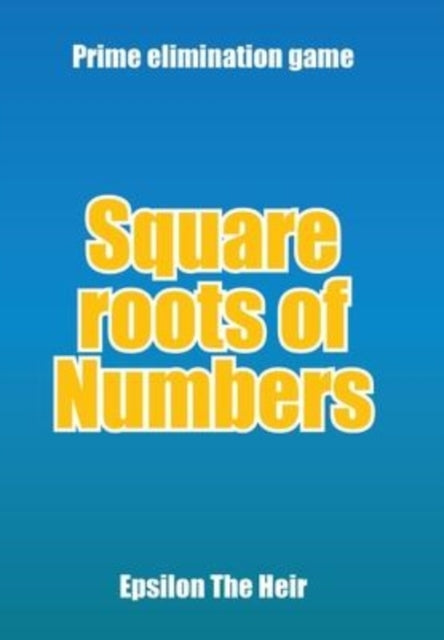 Square Roots of Numbers: Prime Elimination Game