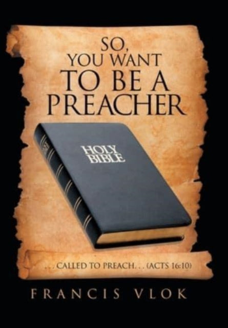 So, You Want to Be a Preacher: . . . Called to