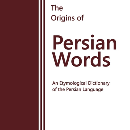 The Origins of Persian Words: An Etymological Dictionary of the Persian Language