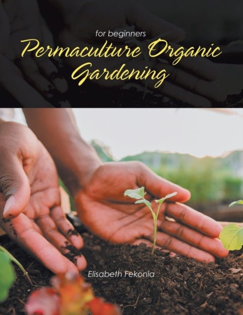 Permaculture Organic Gardening: For Beginners