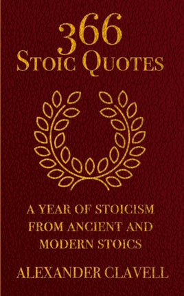 366 Stoic Quotes: A Year Of Stoicism From Ancient And Modern Stoics