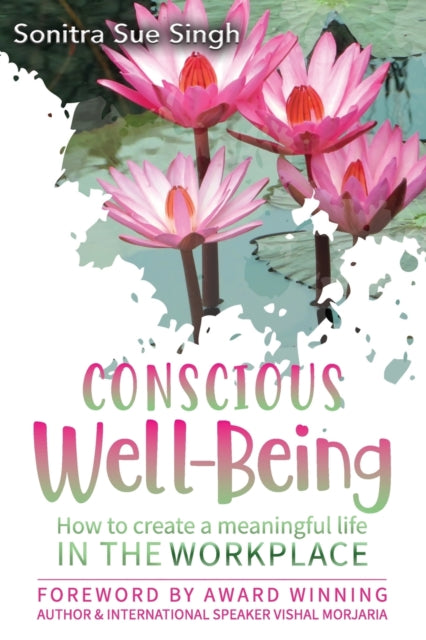 Conscious Well being: How to create a meaningful life In The Workplace