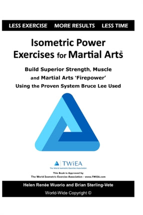 Isometric Power Exercises for Martial Arts: Build Superior Strength, Muscle and Martial Arts 'Firepower' Using the Proven System Bruce Lee Used