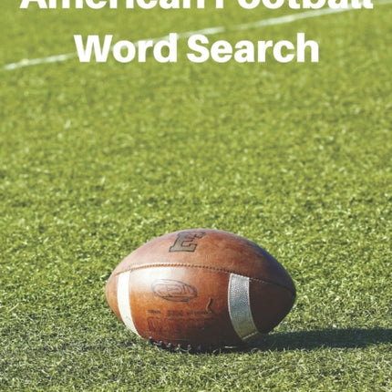 American Football Word Search Book For Adults: Large Print Football Lovers Gift Puzzle Book With Solutions