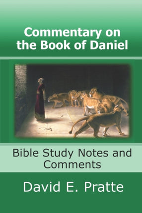 Commentary on the Book of Daniel: Bible Study Notes and Comments