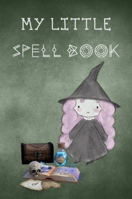 My Little Spell Book: Personal Handbook to Write Your Own Spells & to Make Your Own Magic for young witches in training, a cute gift for kids, adults, girls & boys