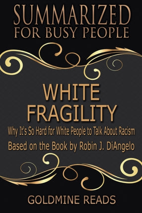 White Fragility - Summarized for Busy People: Why It's So Hard for White People to Talk About Racism: Based on the Book by Robin J. DiAngelo