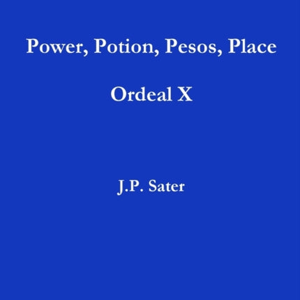 Power, Potion, Pesos, Place: Ordeal X