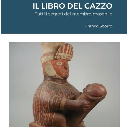 Il Libro Del Cazzo: Tutti i segreti del membro maschile