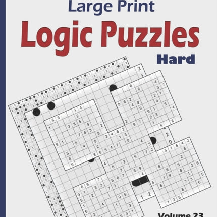 Large Print Logic Puzzles: 100 Hard Variety Puzzles (Kakuro, Samurai Sudoku, Battleships, Hakyuu, Minesweeper, Hitori, Samurai Jigsaw Sudoku, Fillomino, Shikaku and Sudoku 16x16)