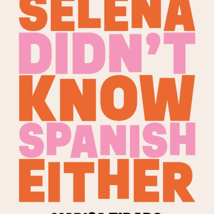 Selena Didn't Know Spanish Either: Poems