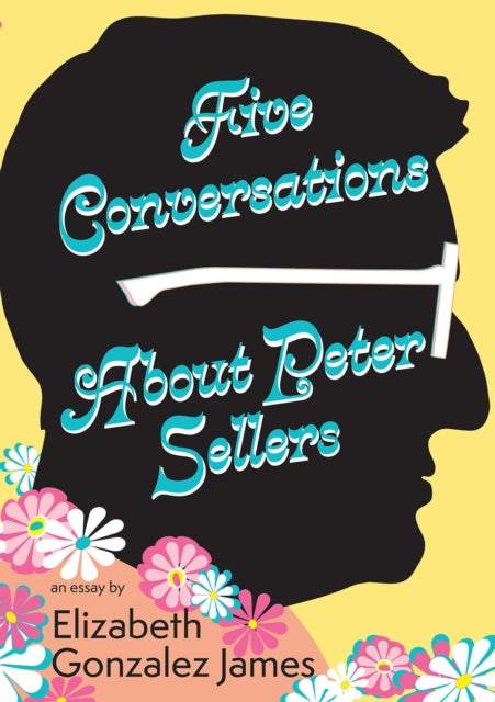 Five Conversations About Peter Sellers: Hybrid