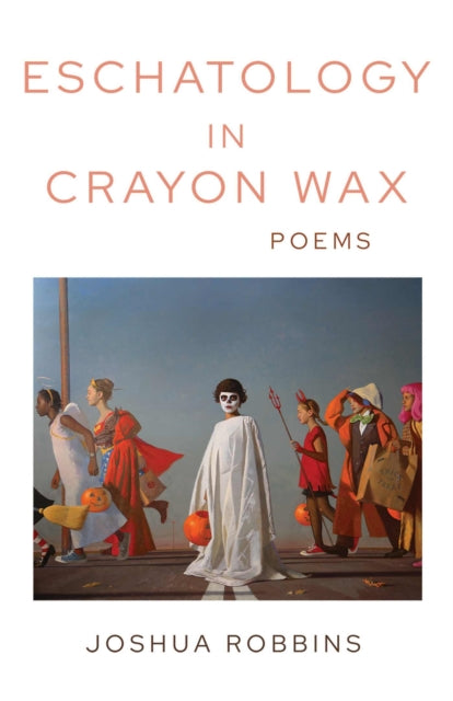 Eschatology in Crayon Wax: Poems