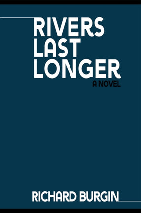 Rivers Last Longer: A Novel