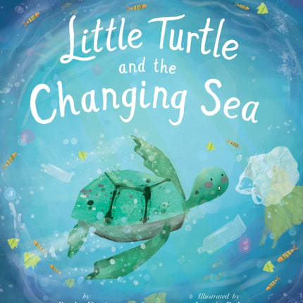 Little Turtle and the Changing Sea: A story of survival in our polluted oceans