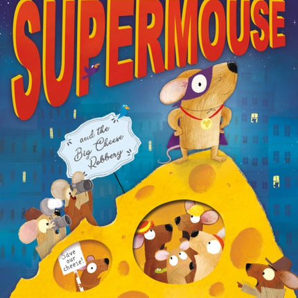 Supermouse and the Big Cheese Robbery: With Peek-Through Pages and Flaps to Lift