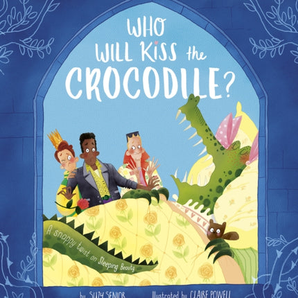 Who Will Kiss the Crocodile?: A Snappy Twist on Sleeping Beauty