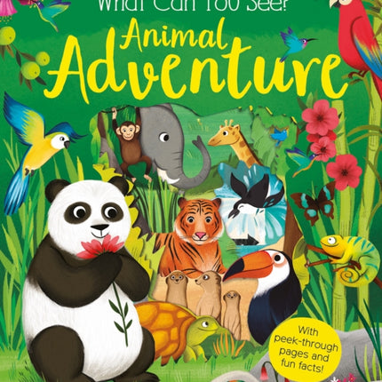 What Can You See? Animal Adventure: With Peek-Through Pages and Fun Facts!