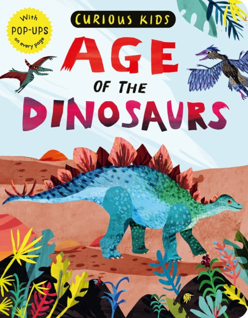 Curious Kids: Age of the Dinosaurs: With POP-UPS on every page