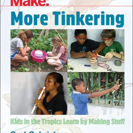 More Tinkering: How Kids in the Tropics Learn by Making Stuff