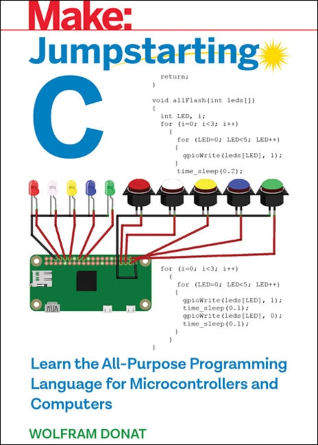 Jumpstarting C: Learn the All-Purpose Programming Language for Microcontrollers and Computers