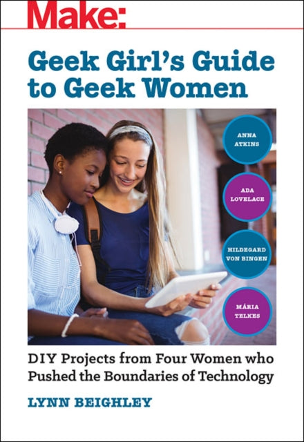 Geek Girl's Guide to Geek Women: An Examination of Four Who Pushed the Boundaries of Technology