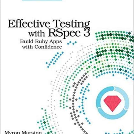 Effective Testing with RSpec 3: Build Ruby Apps with Confidence