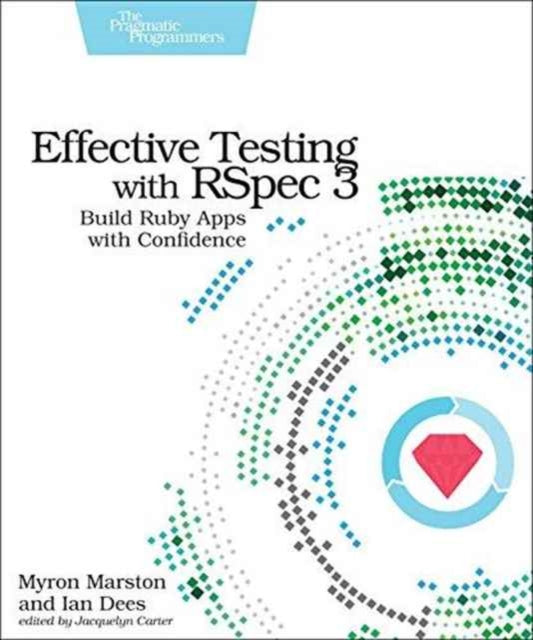 Effective Testing with RSpec 3: Build Ruby Apps with Confidence