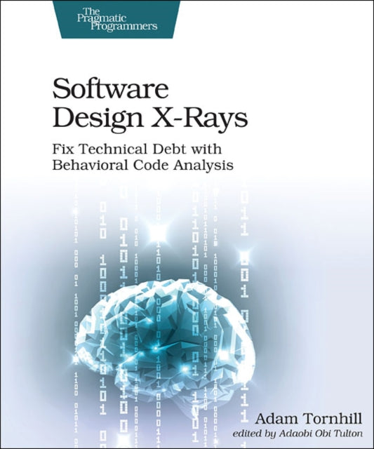 Software Design X-Rays: Fix Technical Debt with Behavioral Code Analysis