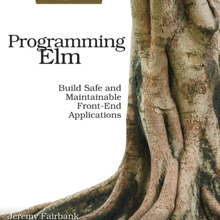 Programming Elm: Build Safe, Sane, and Maintainable Front-End Applications