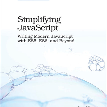 Simplifying JavaScript: Writing Modern JavaScript with ES5, ES6, and Beyond