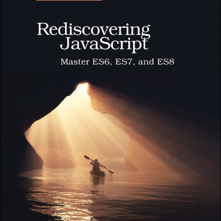 Rediscovering JavaScript: Master ES6, ES7, and ES8