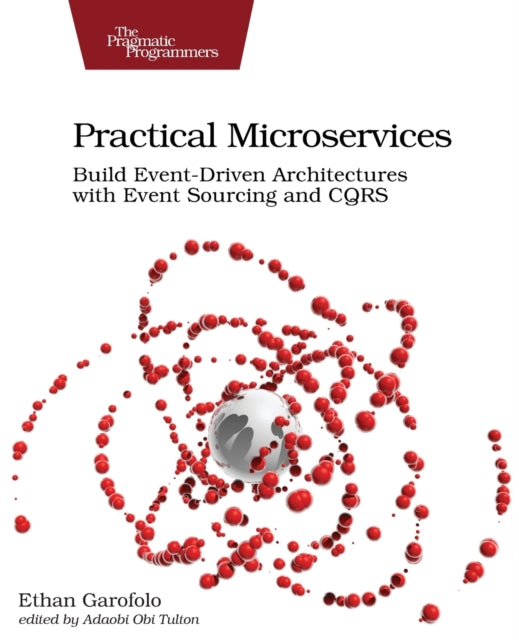 Practical Microservices: Build Event-Driven Architectures with Event Sourcing and CQRS