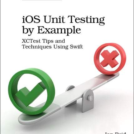 iOS Unit Testing by Example: XCTest Tips and Techniques Using Swift