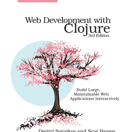 Web Development with Clojure: Build Large, Maintainable Web Applications Interactively