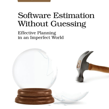 Software Estimation Without Guessing: Effective Planning in an Imperfect World