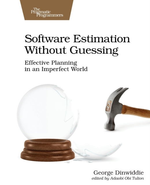 Software Estimation Without Guessing: Effective Planning in an Imperfect World