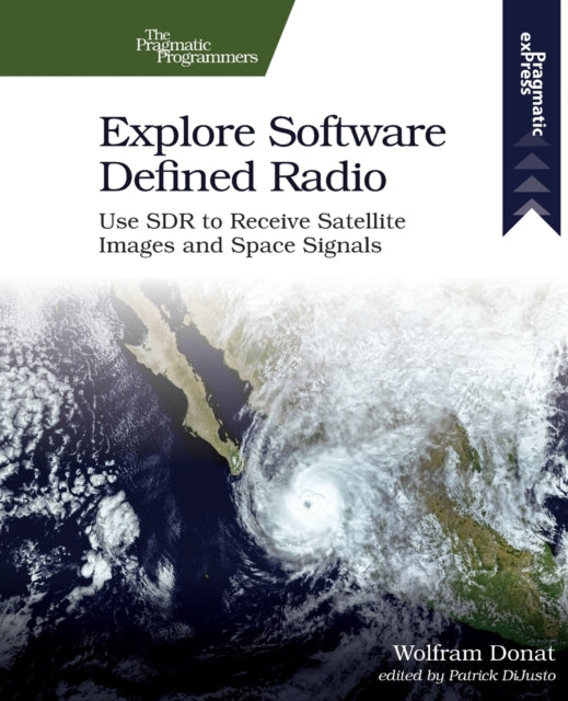 Explore Software Defined Radio: Use Sdr to Receive Satellite Images and Space Signals