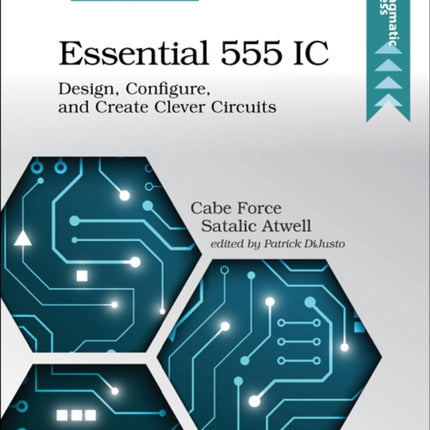 Essential 555 IC: Design, Configure, and Create Clever Circuits