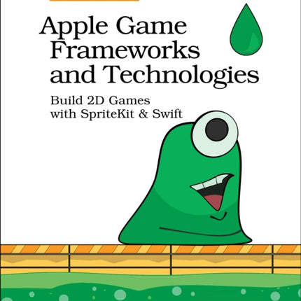 Apple Game Frameworks and Technologies: Build 2D Games with SpriteKit & Swift