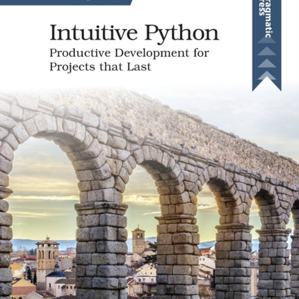 Intuitive Python: Productive Development for Projects That Last