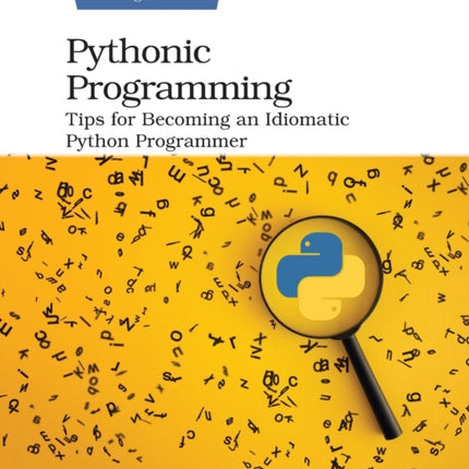 Pythonic Programming: Tips for Becoming an Idiomatic Python Programmer