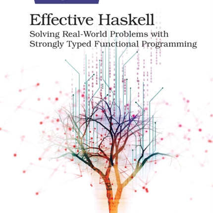 Effective Haskell: Solving Real-World Problems with Strongly Typed Functional Programming