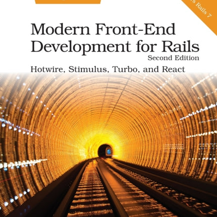 Modern Front-End Development for Rails, Second Edition: Hotwire, Stimulus, Turbo, and React