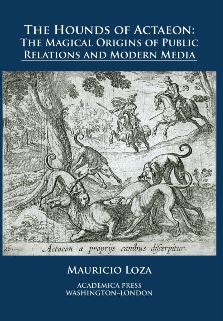 The Hounds of Actaeon: The Magical Origins of Public Relations and Modern Media