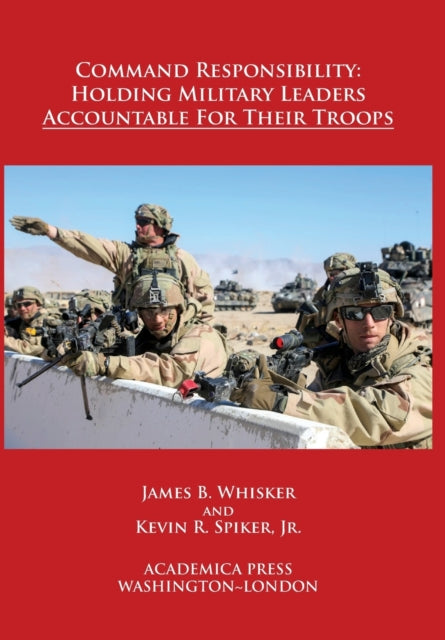 Command Responsibility: Holding Military Leaders Accountable for their Troops