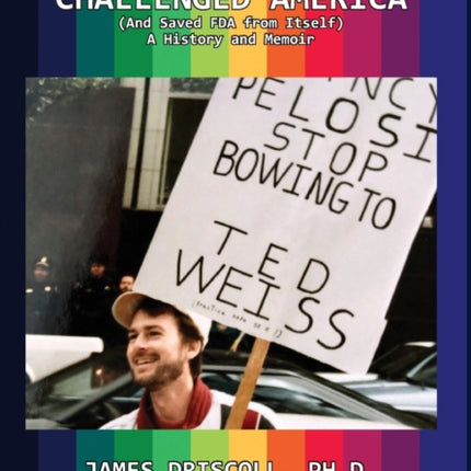 How AIDS Activists Challenged America (and Saved FDA from Itself): A History and Memoir