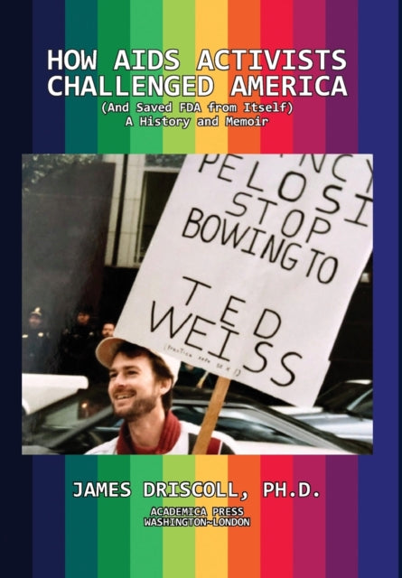 How AIDS Activists Challenged America (and Saved FDA from Itself): A History and Memoir