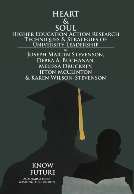 Heart & Soul: Higher Education Action Research Techniques & Strategies of University Leadership